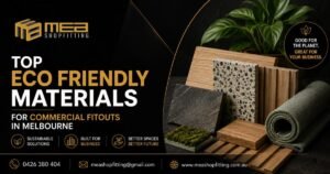 Top Eco Friendly Materials for Commercial Fitouts